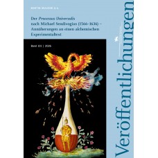 Der Processus Universalis nach Michael Sendivogius (1566–1636) - Annäherungen an einen alchemischen Experimentaltext
